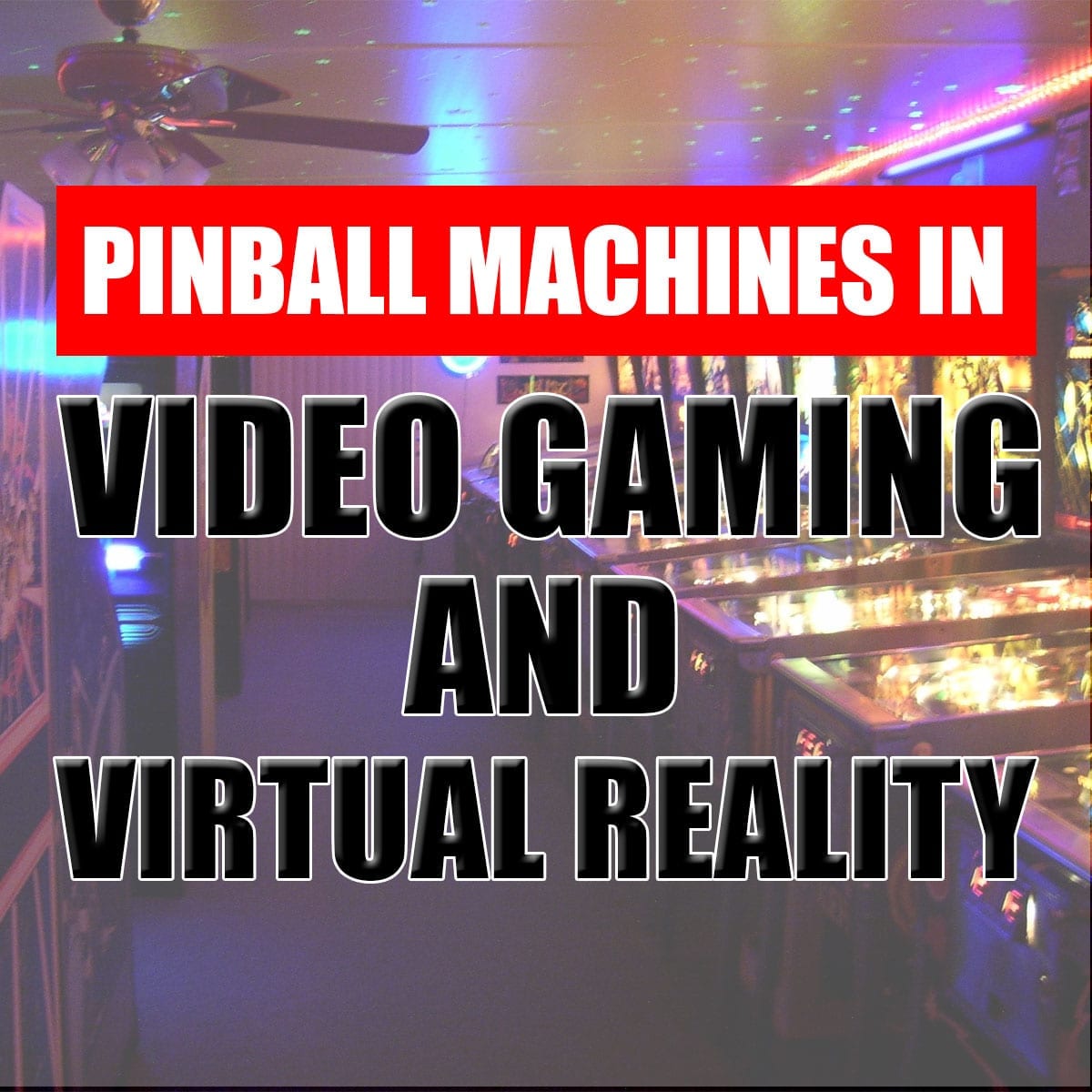 Pinball Machines in Video Gaming and Virtual Reality