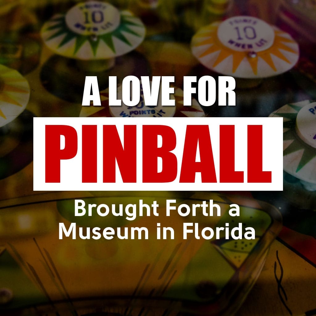 A Love for Pinball Brought Forth a Museum in Florida