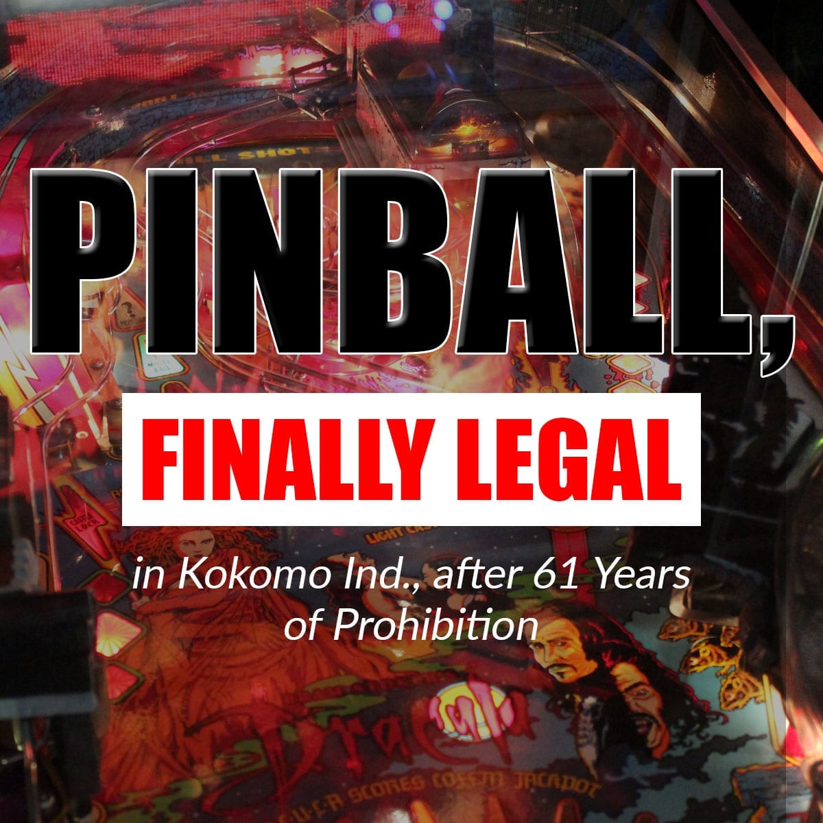 Pinball, finally legal in Kokomo Ind., after 61 Years of Prohibition