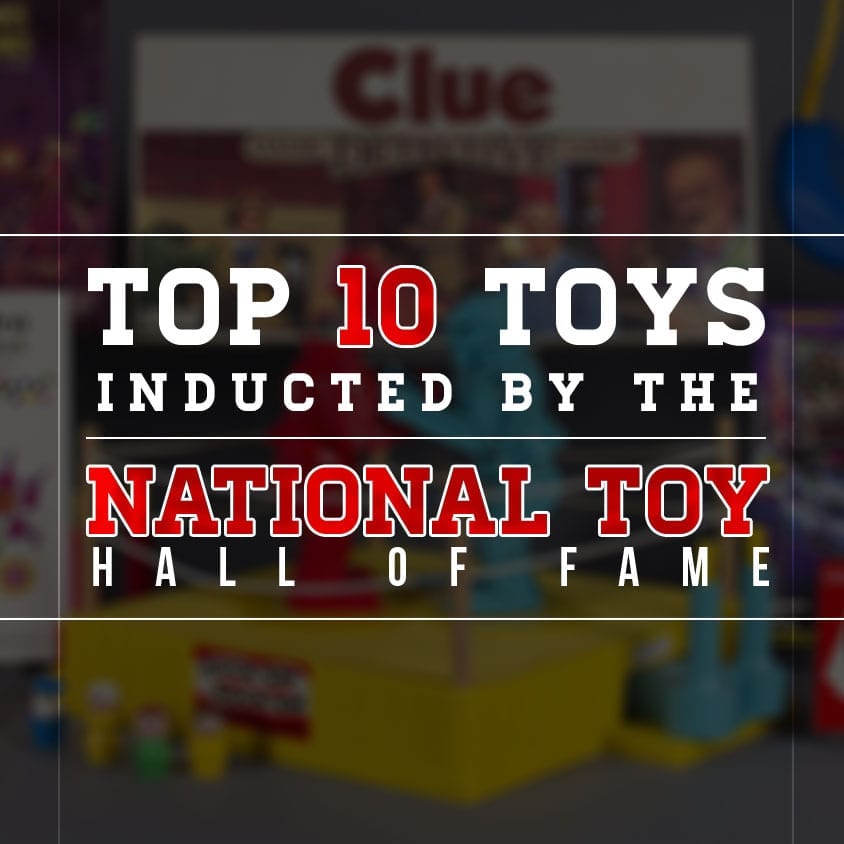 Top 10 Toys Inducted by the National Toy Hall of Fame