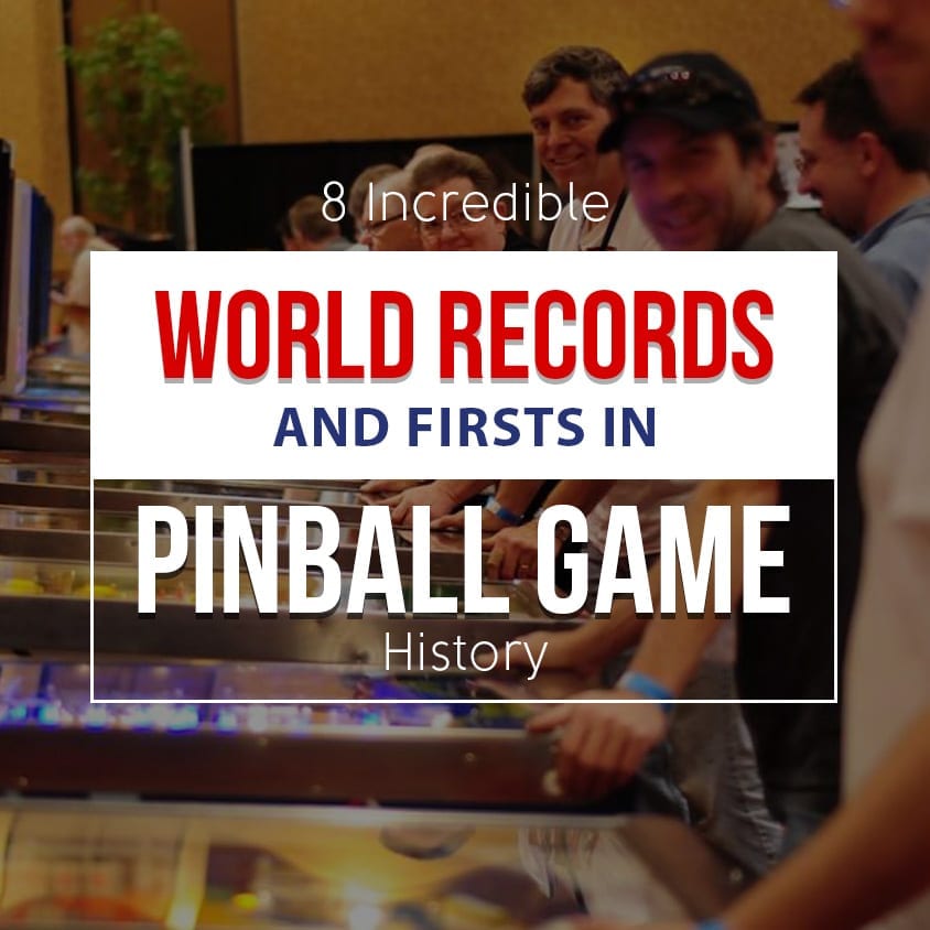 8 Incredible World Records and Firsts in Pinball Game History